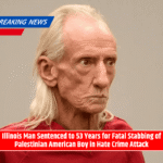 Illinois Man Sentenced to 53 Years for Fatal Stabbing of Palestinian American Boy in Hate Crime Attack