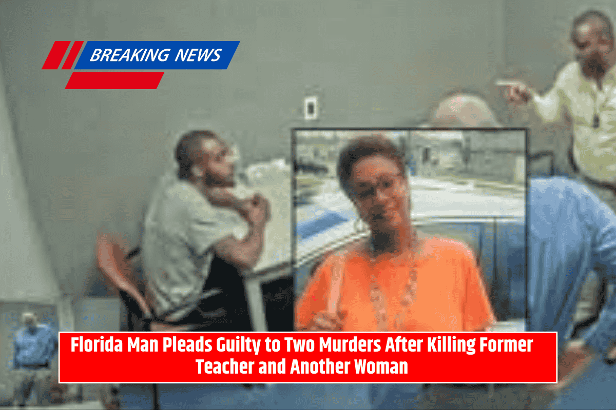 Florida Man Pleads Guilty to Two Murders After Killing Former Teacher and Another Woman