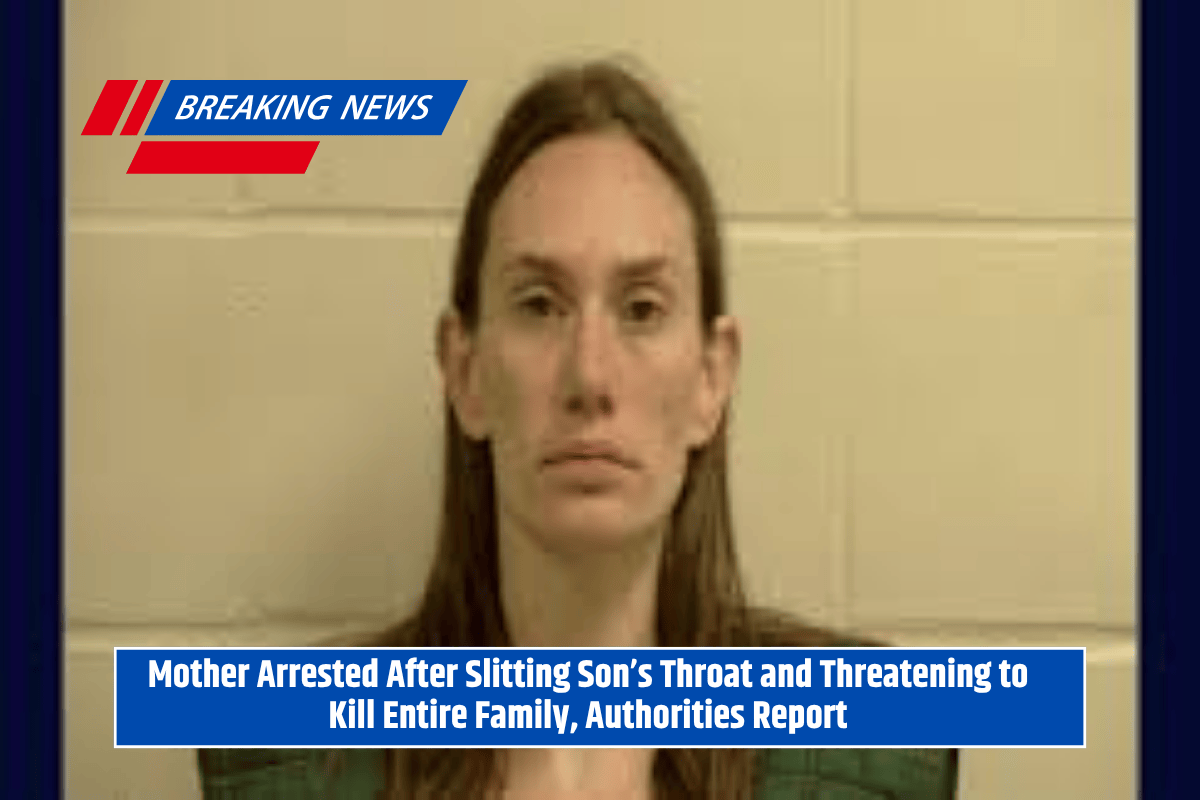 Mother Arrested After Slitting Son’s Throat and Threatening to Kill Entire Family, Authorities Report
