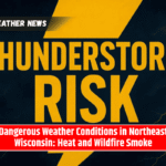 Dangerous Weather Conditions in Northeast Wisconsin: Heat and Wildfire Smoke