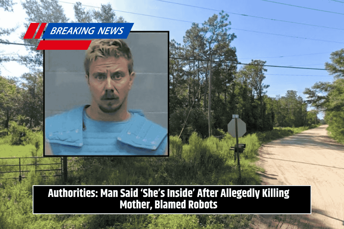 Authorities: Man Said ‘She’s Inside’ After Allegedly Killing Mother, Blamed Robots