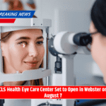 CLS Health Eye Care Center Set to Open in Webster on August 7