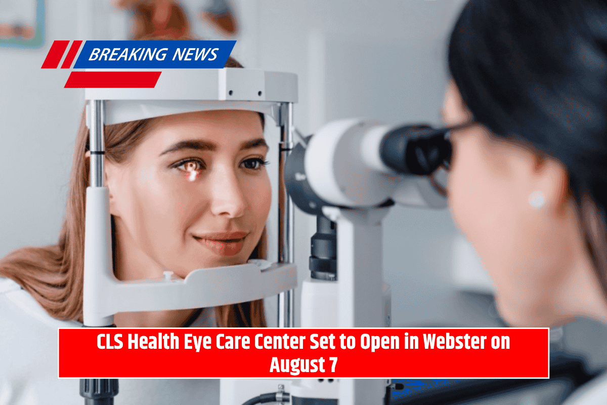 CLS Health Eye Care Center Set to Open in Webster on August 7