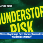 Storms May Disrupt Early Morning Commute in Wisconsin on Monday