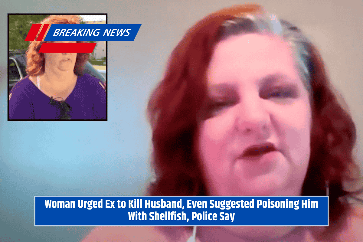 Woman Urged Ex to Kill Husband, Even Suggested Poisoning Him With Shellfish, Police Say