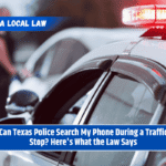 Can Texas Police Search My Phone During a Traffic Stop? Here's What the Law Says