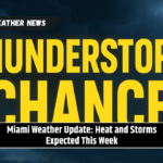 Miami Weather Update: Heat and Storms Expected This Week