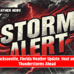 Jacksonville, Florida Weather Update: Heat and Thunderstorms Ahead