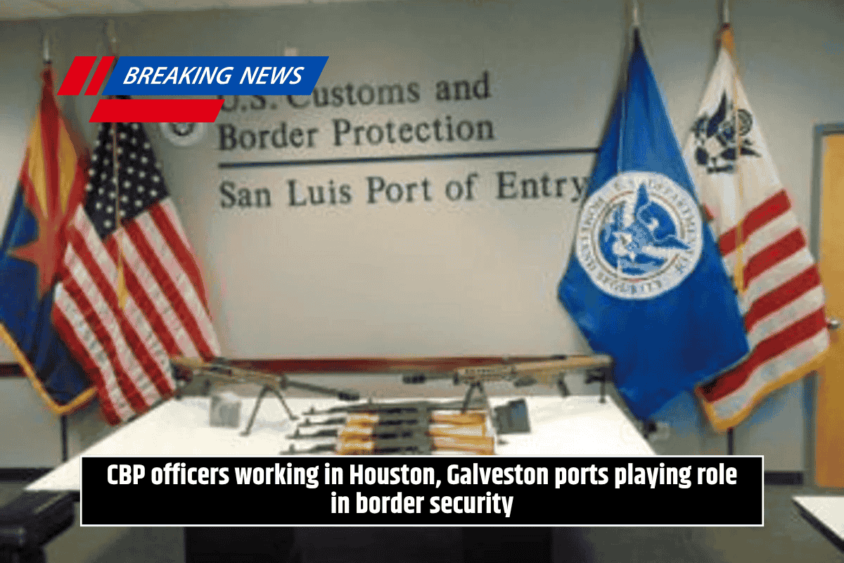 CBP Officers at Houston and Galveston Ports Contributing to Border Security Efforts