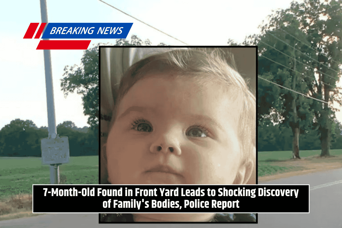 7-Month-Old Found in Front Yard Leads to Shocking Discovery of Family's Bodies, Police Report