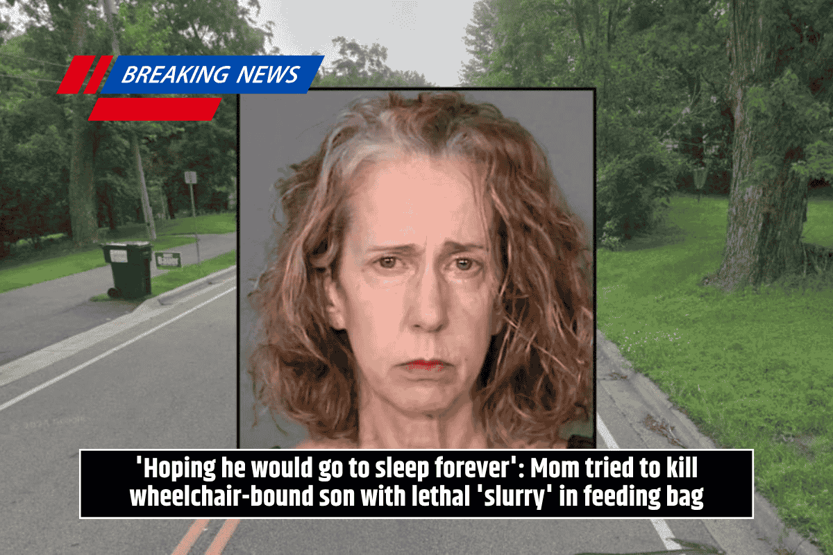 Mother Attempts to Kill Wheelchair-Bound Son with Lethal Slurry in Feeding Bag, Hoping He'll 'Sleep Forever'