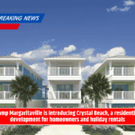 Camp Margaritaville is introducing Crystal Beach, a residential development for homeowners and holiday rentals