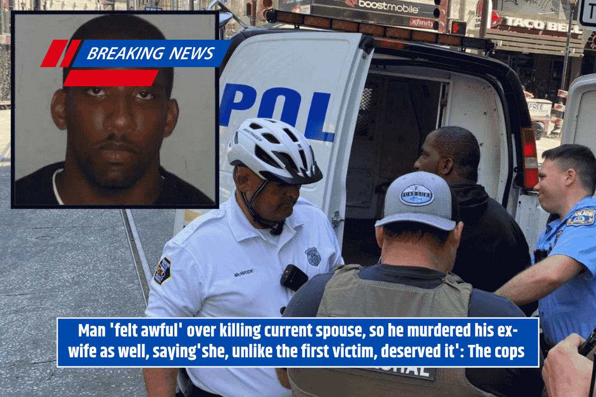 Man 'felt awful' over killing current spouse, so he murdered his ex-wife as well, saying'she, unlike the first victim, deserved it': The cops