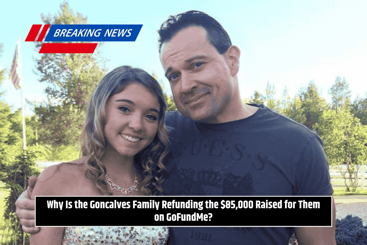 Why Is the Goncalves Family Refunding the $85,000 Raised for Them on GoFundMe?