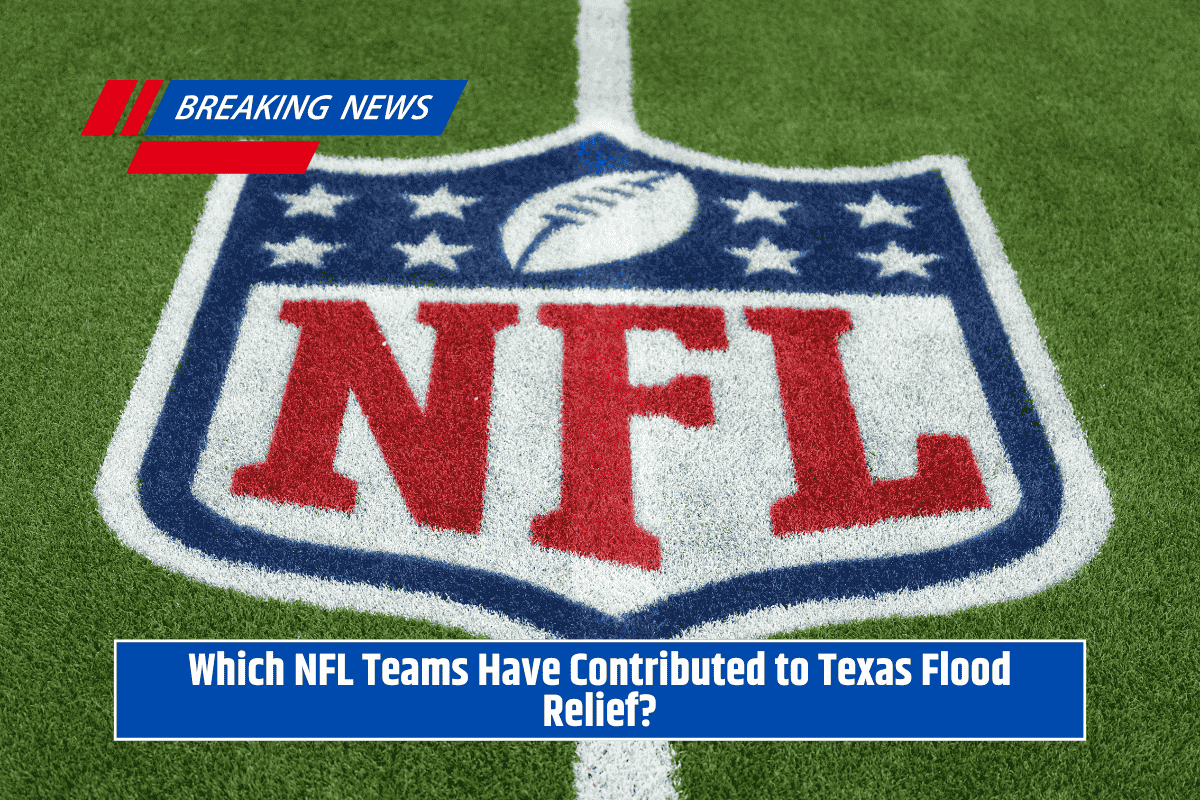 Which NFL Teams Have Contributed to Texas Flood Relief?
