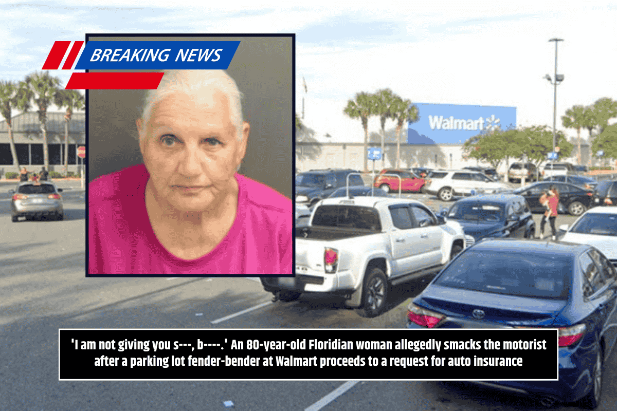 'I am not giving you s---, b----.' An 80-year-old Floridian woman allegedly smacks the motorist after a parking lot fender-bender at Walmart proceeds to a request for auto insurance