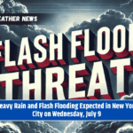 Heavy Rain and Flash Flooding Expected in New York City on Wednesday, July 9