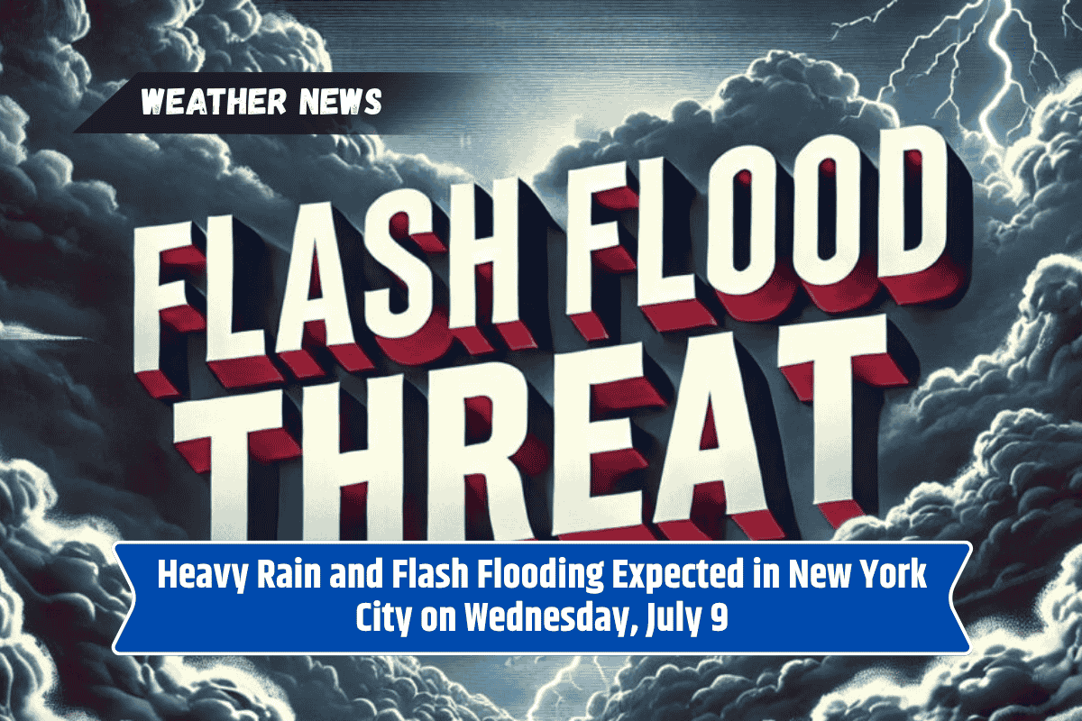 Heavy Rain and Flash Flooding Expected in New York City on Wednesday, July 9