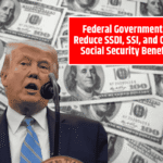 Federal Government to Reduce SSDI, SSI, and Other Social Security Benefits