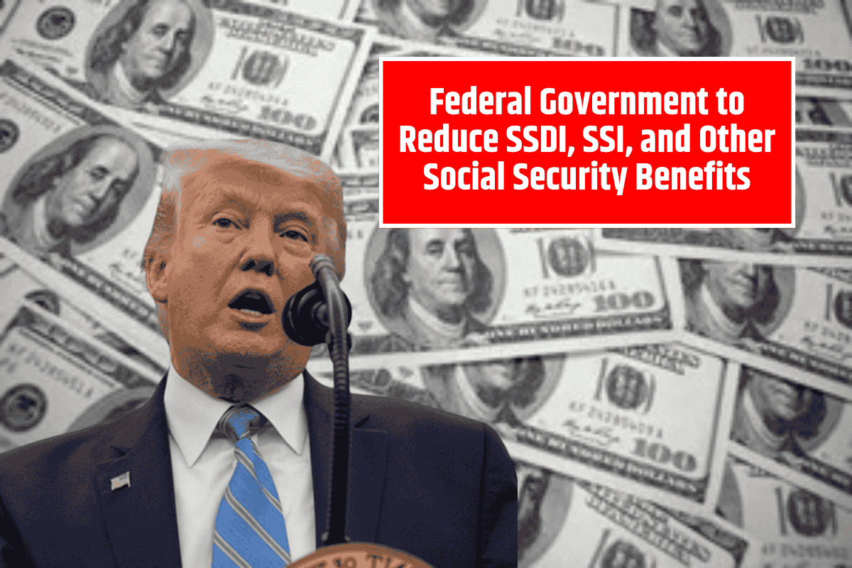 Federal Government to Reduce SSDI, SSI, and Other Social Security Benefits
