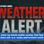 Austin-San Antonio weather warning: Flash flood threat until 1 p.m. Sunday amid torrential rainfall