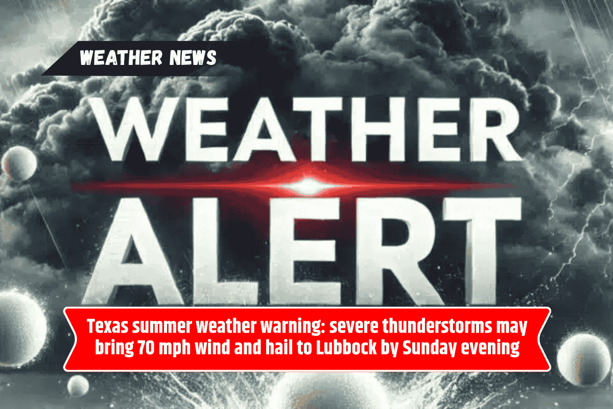 Texas summer weather warning: severe thunderstorms may bring 70 mph wind and hail to Lubbock by Sunday evening
