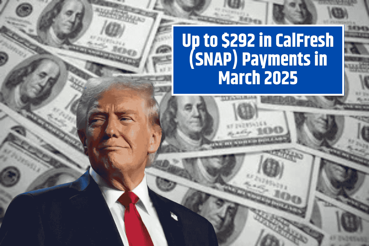 Up to $292 in CalFresh (SNAP) Payments in March 2025 – Find Out Who Qualifies!