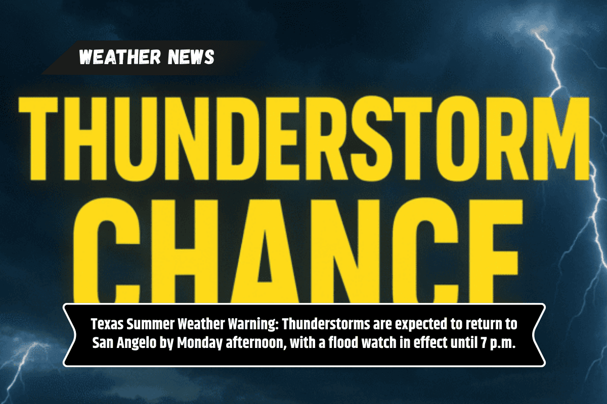 Texas Summer Weather Warning: Thunderstorms are expected to return to San Angelo by Monday afternoon, with a flood watch in effect until 7 p.m.