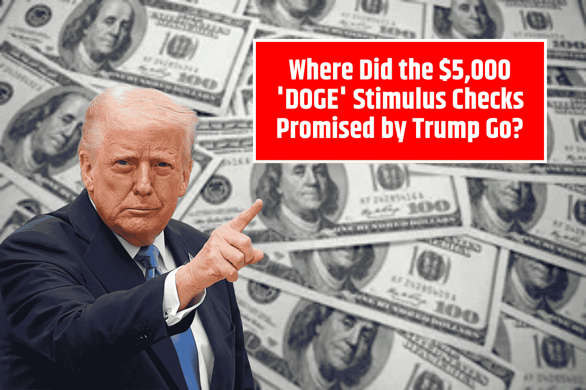 Where Did the $5,000 'DOGE' Stimulus Checks Promised by Trump Go?