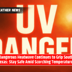 Dangerous Heatwave Continues to Grip South Texas: Stay Safe Amid Scorching Temperatures