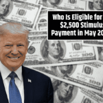 Who Is Eligible for the $2,500 Stimulus Payment in May 2025? Key Dates You Need to Know