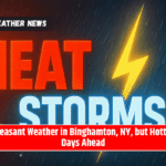 Pleasant Weather in Binghamton, NY, but Hotter Days Ahead