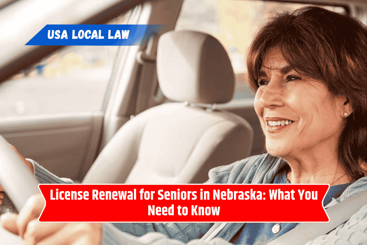 License Renewal for Seniors in Nebraska: What You Need to Know