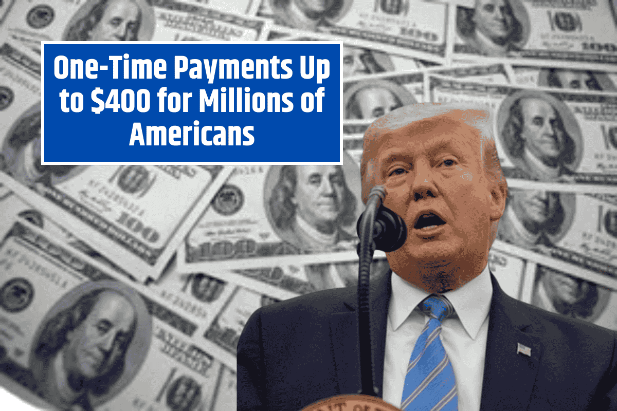 One-Time Payments Up to $400 for Millions of Americans – No Application Required