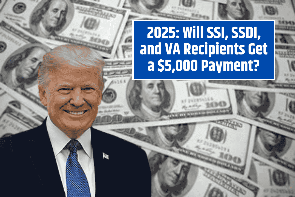 2025: Will SSI, SSDI, and VA Recipients Get a $5,000 Payment?