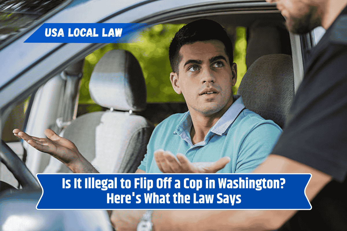 Is It Illegal to Flip Off a Cop in Washington? Here's What the Law Says
