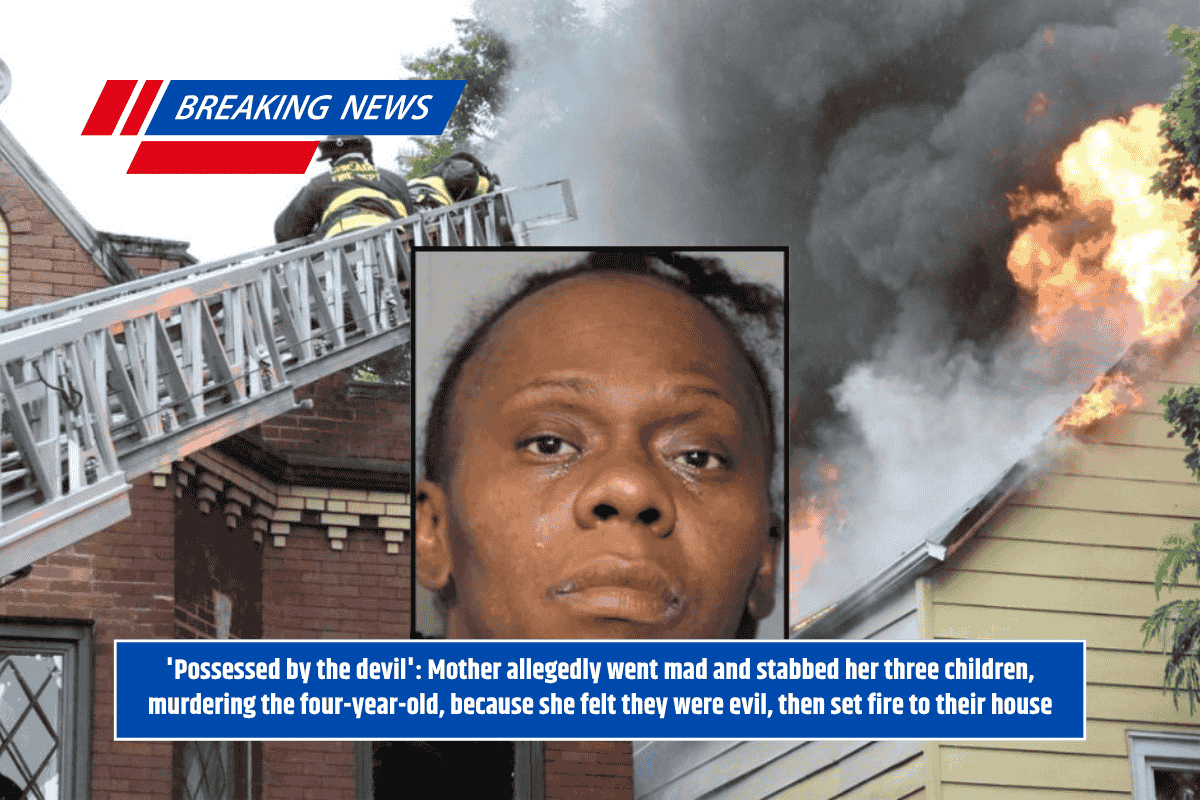 'Possessed by the devil': Mother allegedly went mad and stabbed her three children, murdering the four-year-old, because she felt they were evil, then set fire to their house