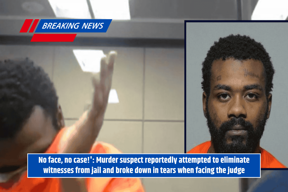 No face, no case!': Murder suspect reportedly attempted to eliminate witnesses from jail and broke down in tears when facing the judge