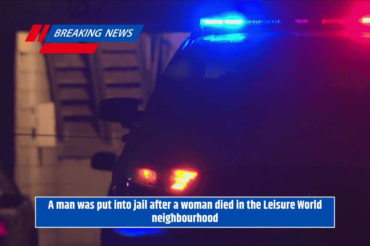 A man was put into jail after a woman died in the Leisure World neighbourhood
