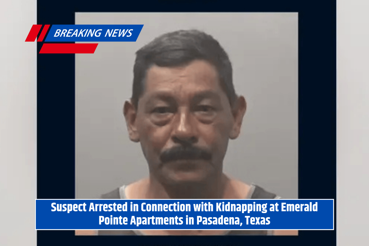Suspect Arrested in Connection with Kidnapping at Emerald Pointe Apartments in Pasadena, Texas