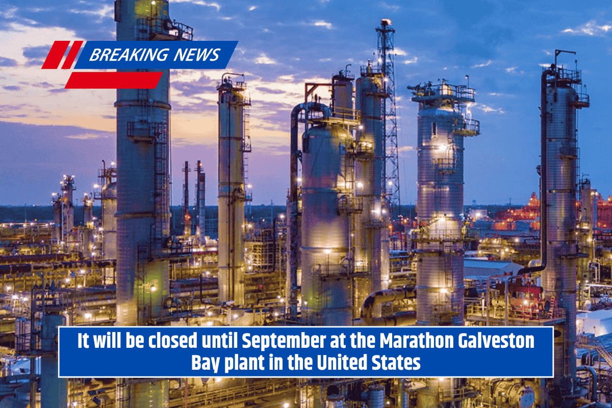 It will be closed until September at the Marathon Galveston Bay plant in the United States
