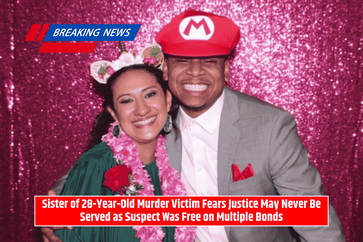 Sister of 28-Year-Old Murder Victim Fears Justice May Never Be Served as Suspect Was Free on Multiple Bonds