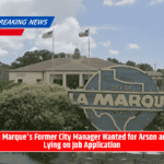 La Marque's Former City Manager Wanted for Arson and Lying on Job Application