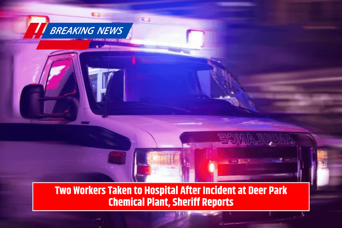 Two Workers Taken to Hospital After Incident at Deer Park Chemical Plant, Sheriff Reports