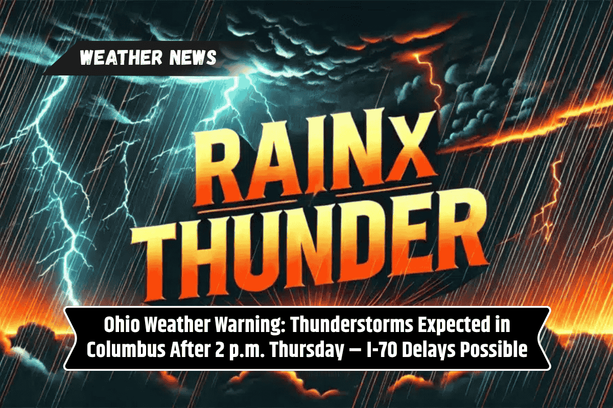 Ohio Weather Warning: Thunderstorms Expected in Columbus After 2 p.m. Thursday – I-70 Delays Possible
