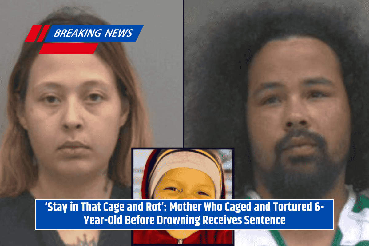 ‘Stay in That Cage and Rot’: Mother Who Caged and Tortured 6-Year-Old Before Drowning Receives Sentence
