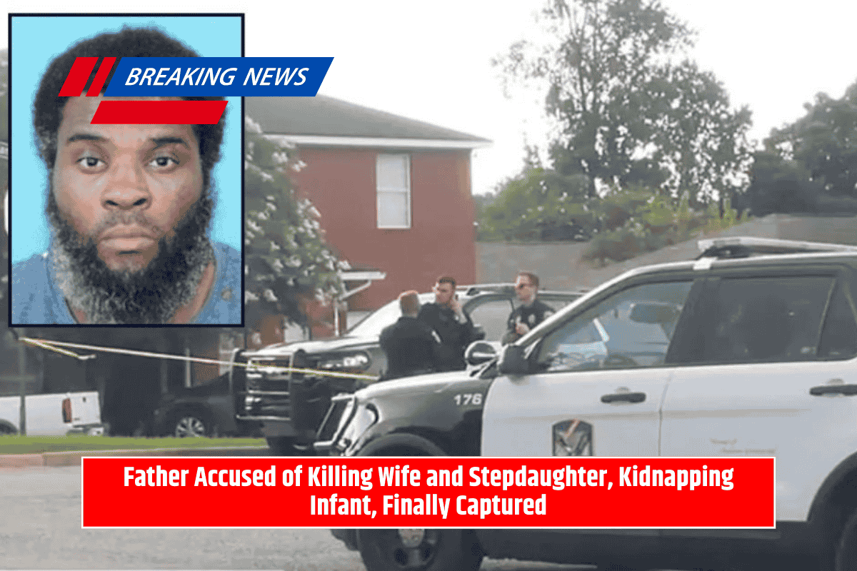 Father Accused of Killing Wife and Stepdaughter, Kidnapping Infant, Finally Captured