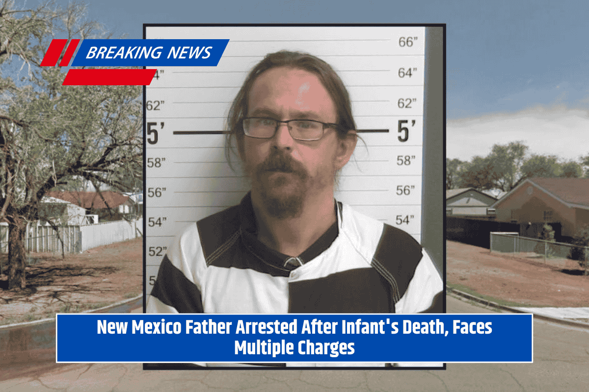New Mexico Father Arrested After Infant's Death, Faces Multiple Charges