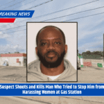 Suspect Shoots and Kills Man Who Tried to Stop Him from Harassing Women at Gas Station