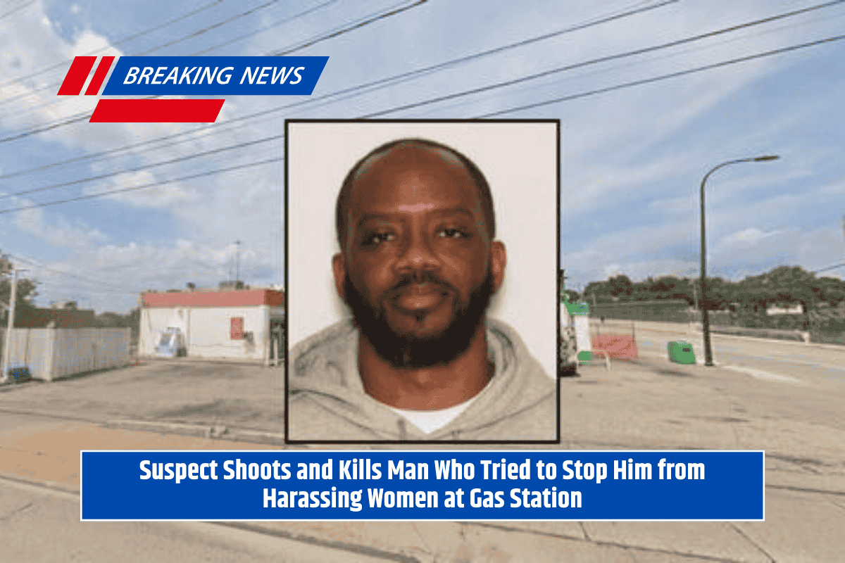 Suspect Shoots and Kills Man Who Tried to Stop Him from Harassing Women at Gas Station